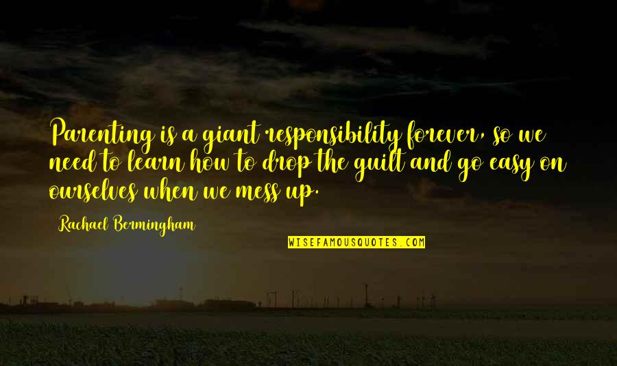 Mess Quotes Quotes By Rachael Bermingham: Parenting is a giant responsibility forever, so we