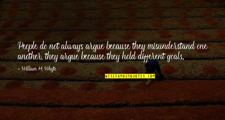 Mess Quotes Quotes By William H. Whyte: People do not always argue because they misunderstand