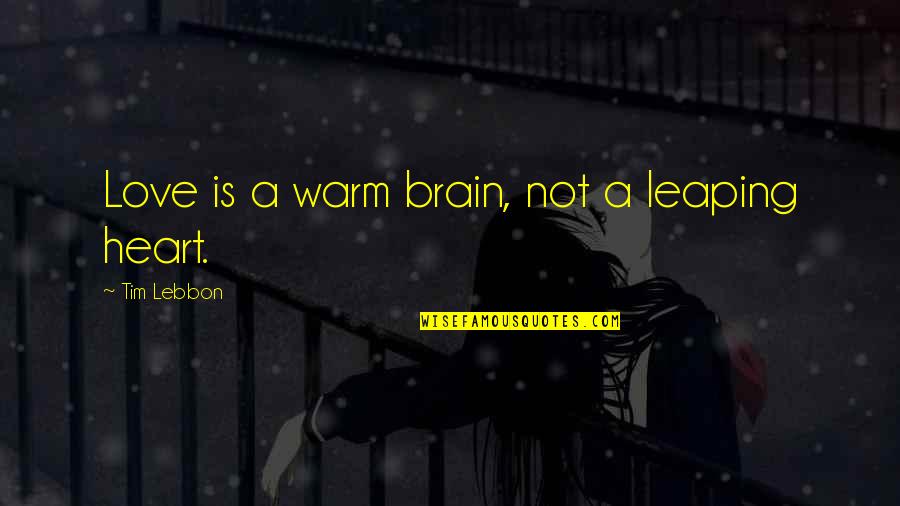 Mess Room For Office Quotes By Tim Lebbon: Love is a warm brain, not a leaping Mess Room For Office Quotes By Tim Lebbon: Love is a warm brain, not a leaping