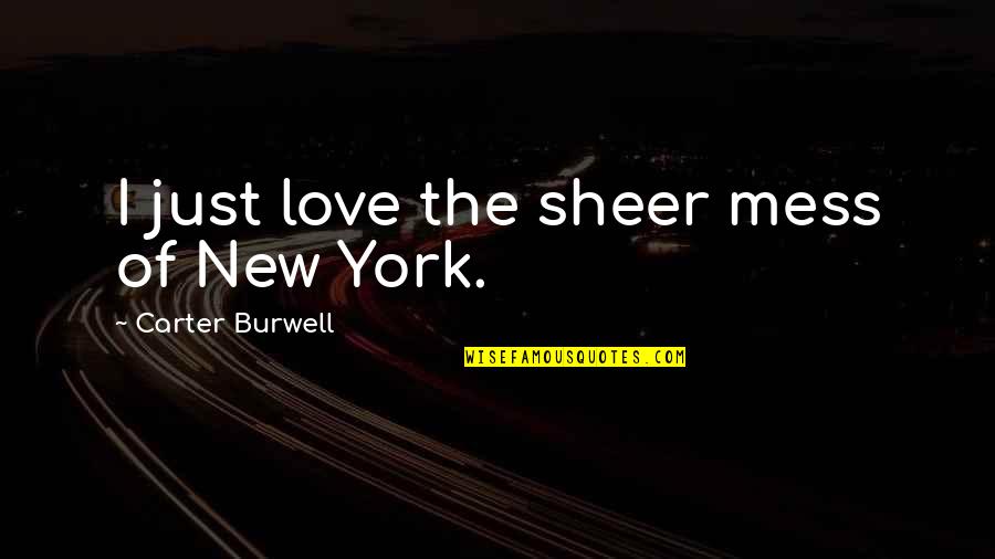 Mess Up Love Quotes By Carter Burwell: I just love the sheer mess of New