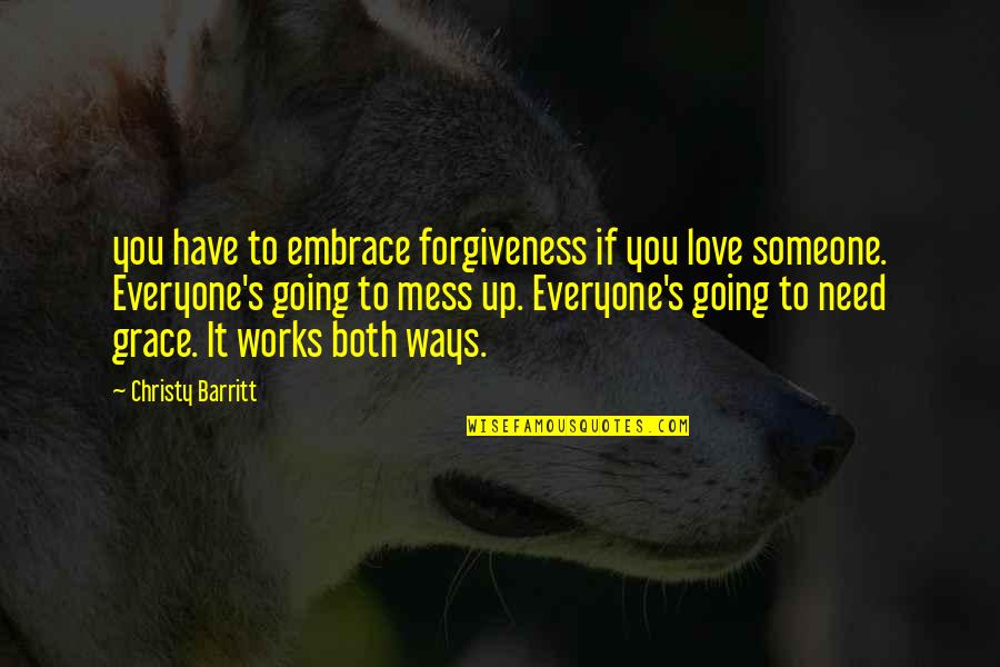 Mess Up Love Quotes By Christy Barritt: you have to embrace forgiveness if you love
