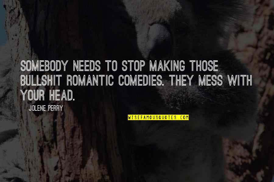 Mess Up Love Quotes By Jolene Perry: Somebody needs to stop making those bullshit romantic