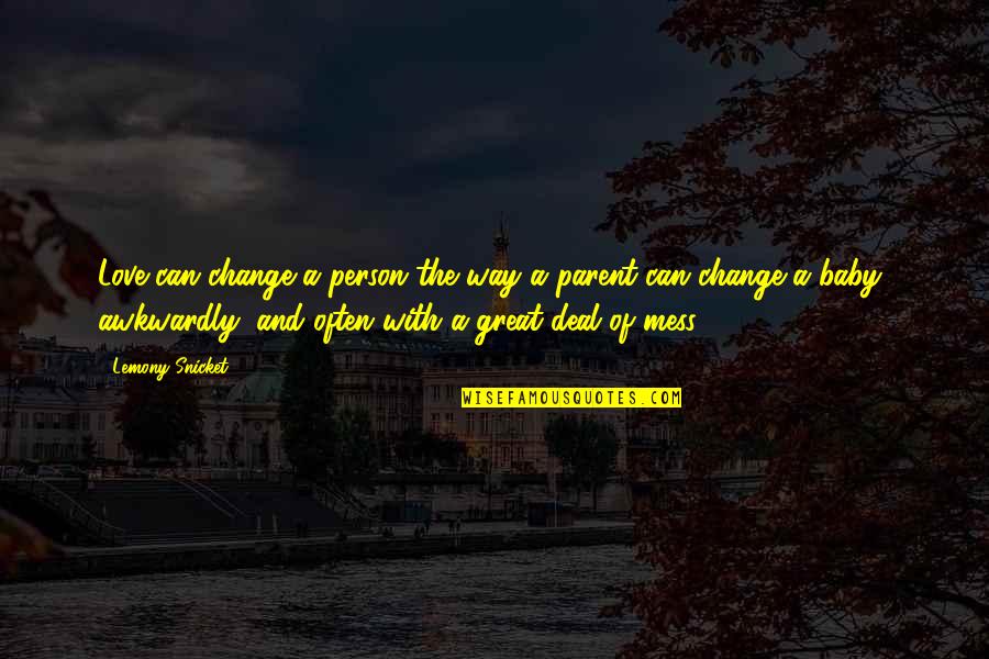 Mess Up Love Quotes By Lemony Snicket: Love can change a person the way a