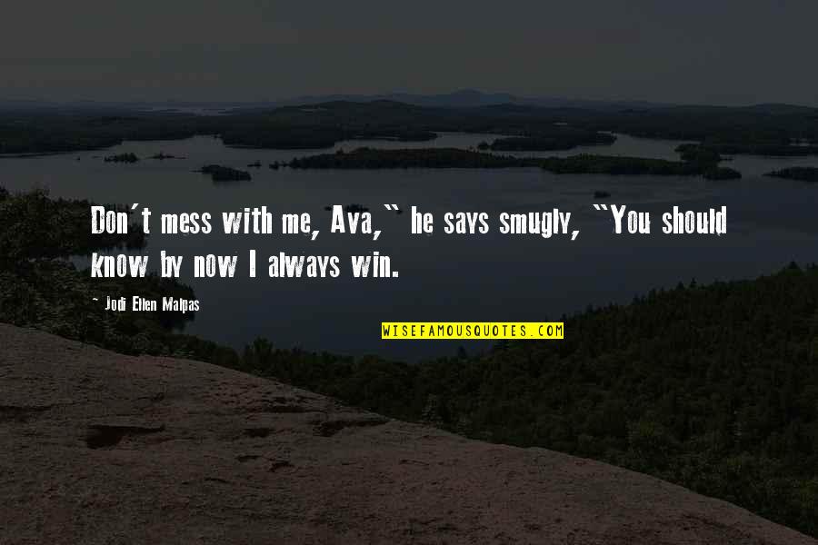 Mess With Me Quotes By Jodi Ellen Malpas: Don't mess with me, Ava," he says smugly,