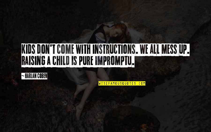 Mess With My Child Quotes By Harlan Coben: Kids don't come with instructions. We all mess Mess With My Child Quotes By Harlan Coben: Kids don't come with instructions. We all mess