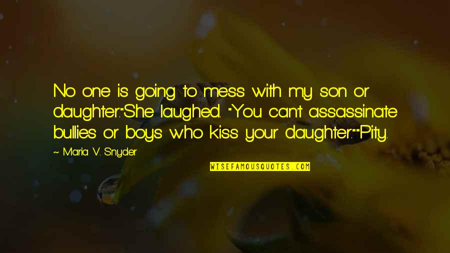 Mess With My Daughter Quotes By Maria V. Snyder: No one is going to mess with my