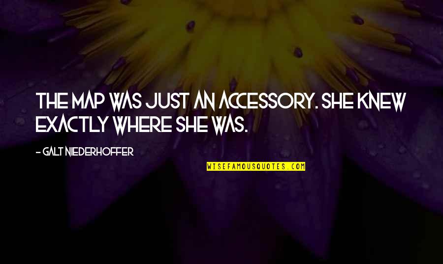 Mess With My Little Sister Quotes By Galt Niederhoffer: The map was just an accessory. She knew Mess With My Little Sister Quotes By Galt Niederhoffer: The map was just an accessory. She knew