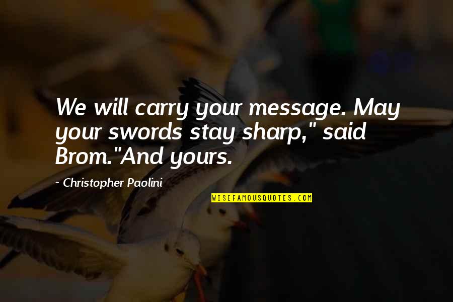 Message And Quotes By Christopher Paolini: We will carry your message. May your swords Message And Quotes By Christopher Paolini: We will carry your message. May your swords