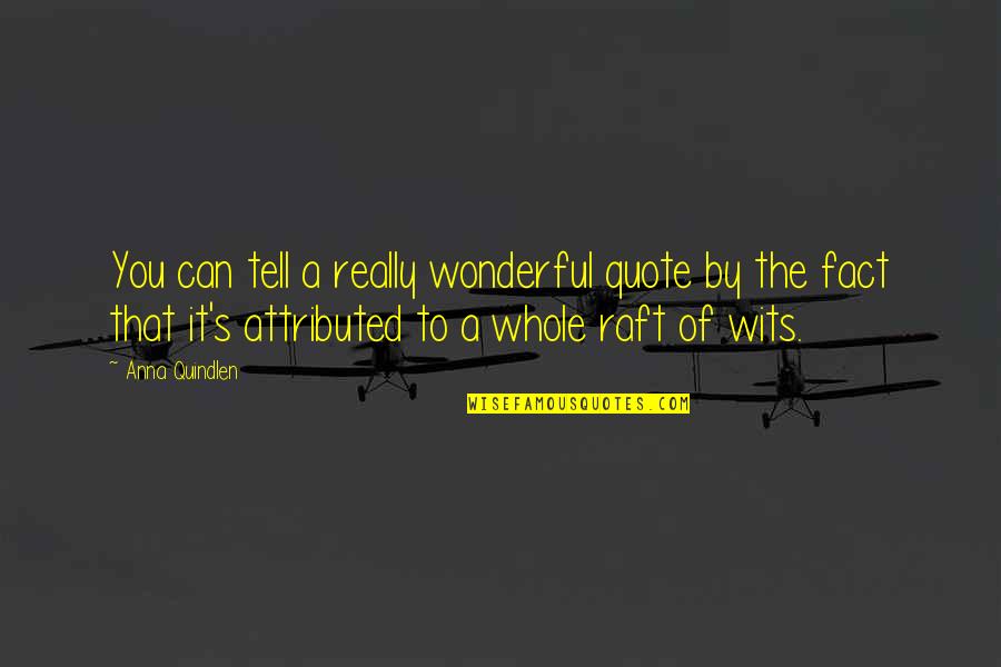 Message Board Quote Quotes By Anna Quindlen: You can tell a really wonderful quote by