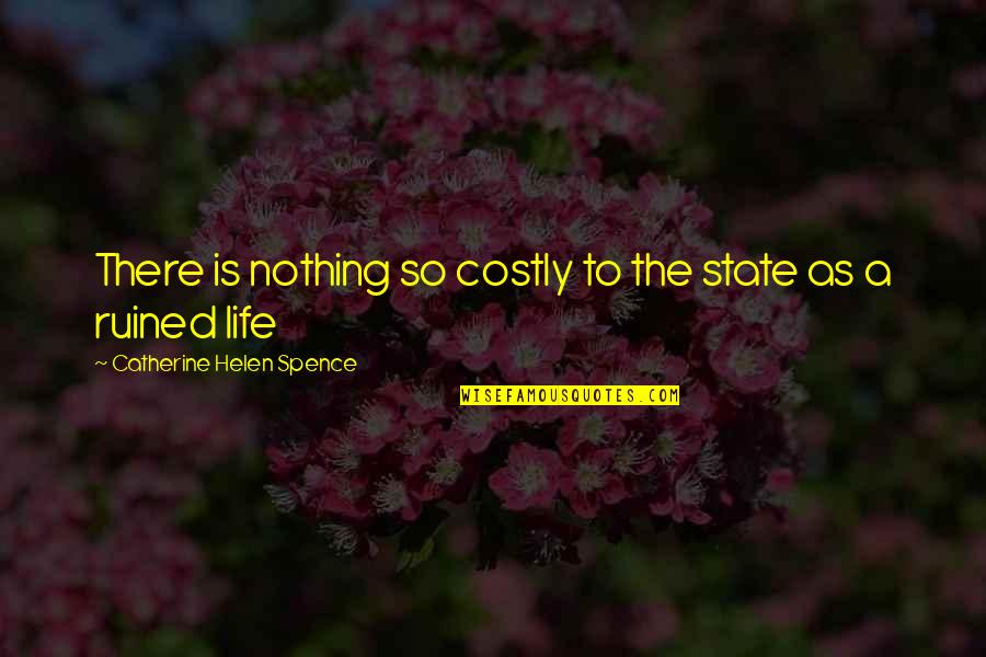 Message Board Quote Quotes By Catherine Helen Spence: There is nothing so costly to the state