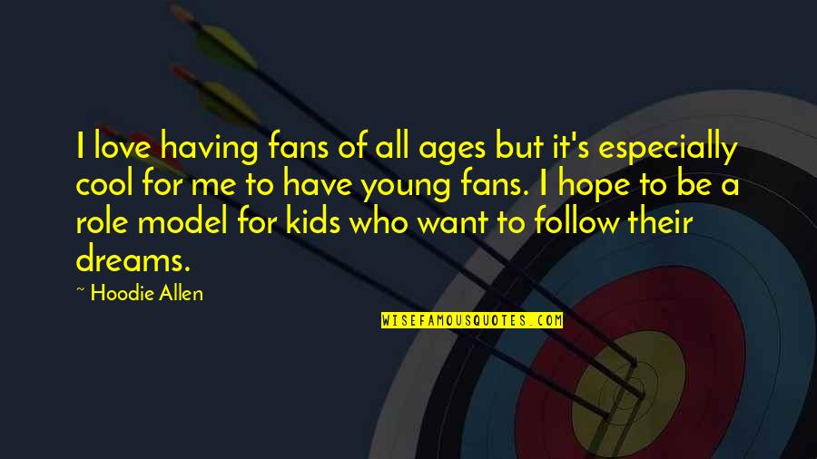 Message Board Quote Quotes By Hoodie Allen: I love having fans of all ages but