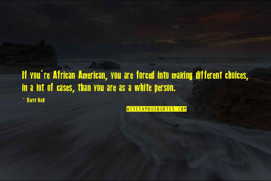 Message Board Quotes By Daryl Hall: If you're African American, you are forced into