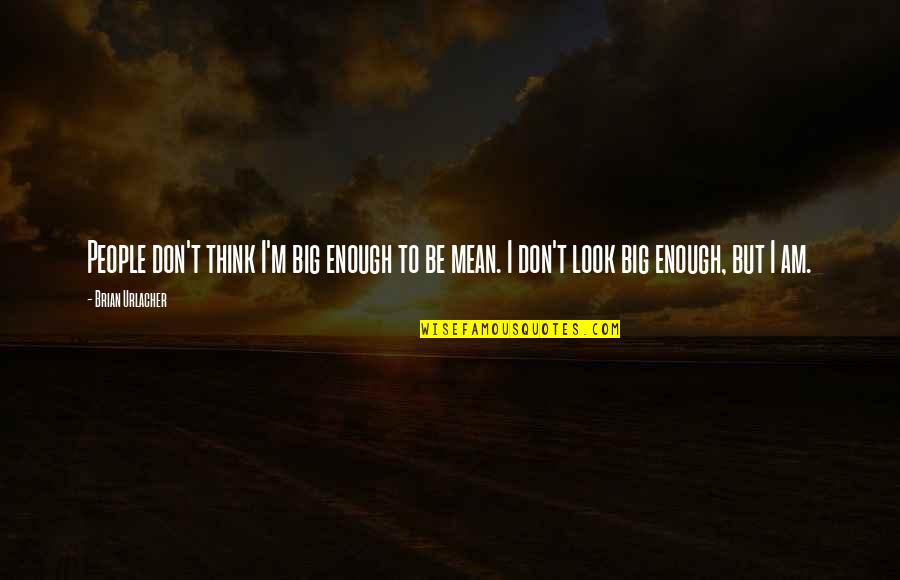 Message For My Son Quotes By Brian Urlacher: People don't think I'm big enough to be