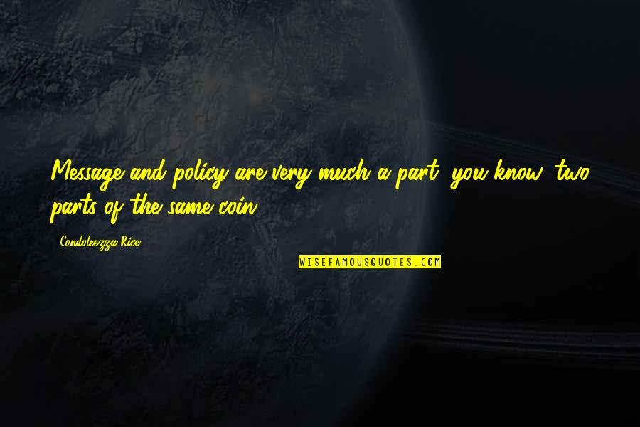 Message From You Quotes By Condoleezza Rice: Message and policy are very much a part,