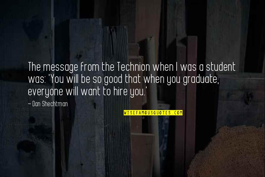 Message From You Quotes By Dan Shechtman: The message from the Technion when I was