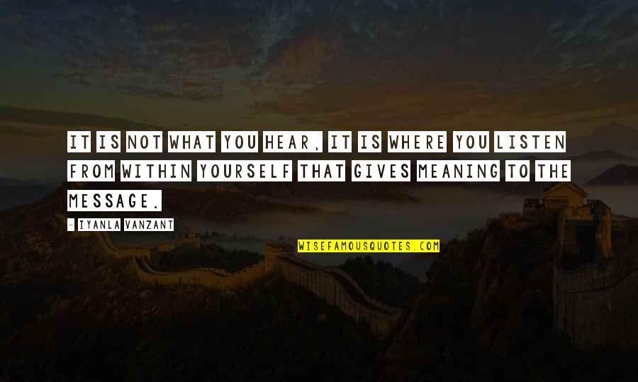 Message From You Quotes By Iyanla Vanzant: It is not what you hear, it is