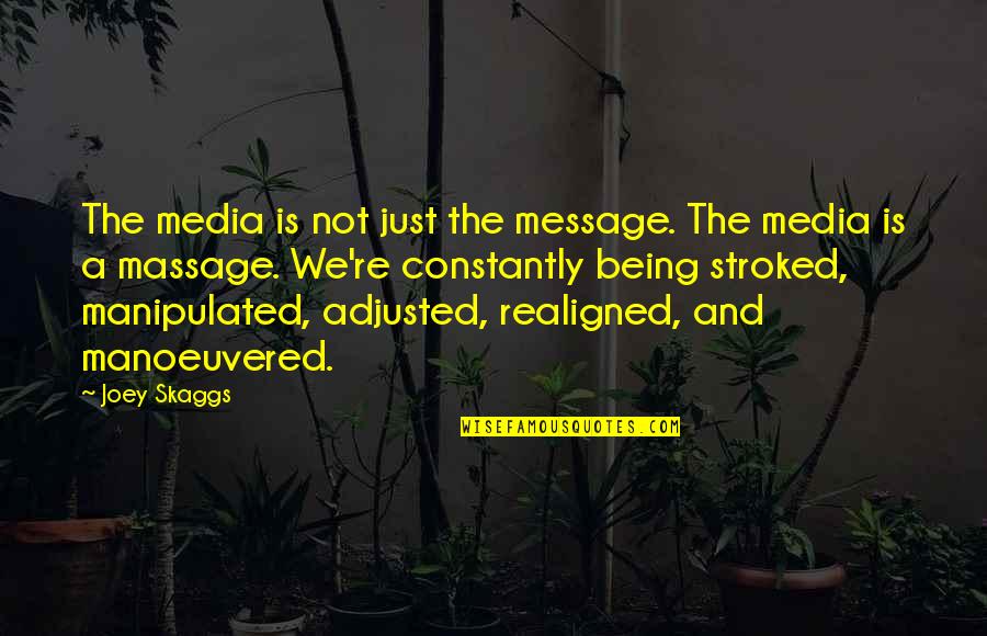 Message From You Quotes By Joey Skaggs: The media is not just the message. The Message From You Quotes By Joey Skaggs: The media is not just the message. The