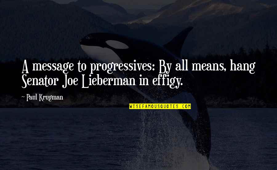 Message From You Quotes By Paul Krugman: A message to progressives: By all means, hang