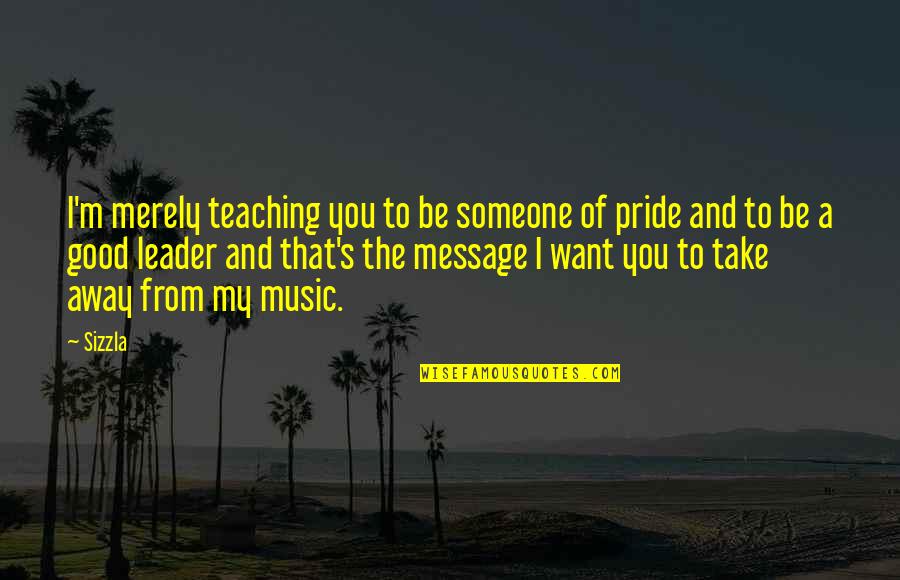 Message From You Quotes By Sizzla: I'm merely teaching you to be someone of