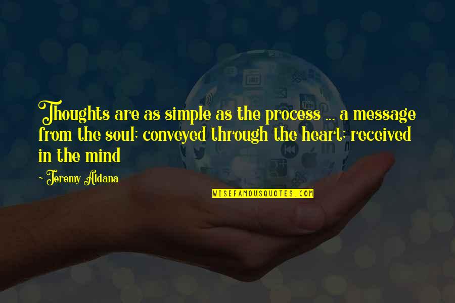 Message Heart Quotes By Jeremy Aldana: Thoughts are as simple as the process ...