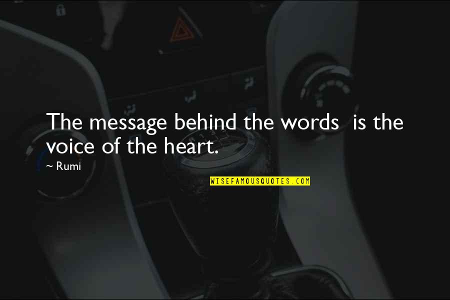 Message Heart Quotes By Rumi: The message behind the words is the voice