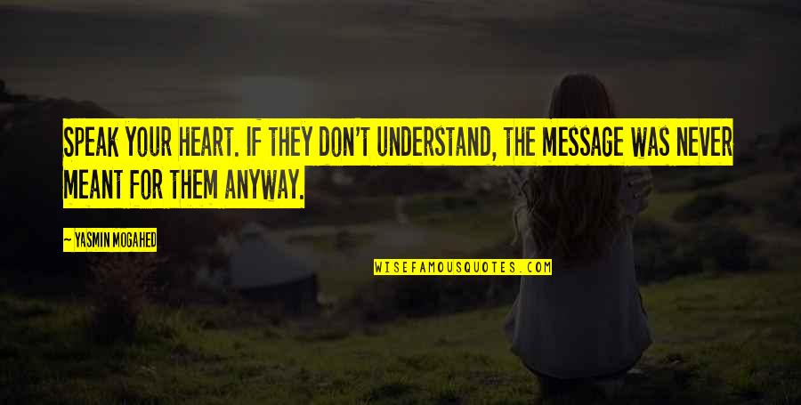 Message Heart Quotes By Yasmin Mogahed: Speak your heart. If they don't understand, the