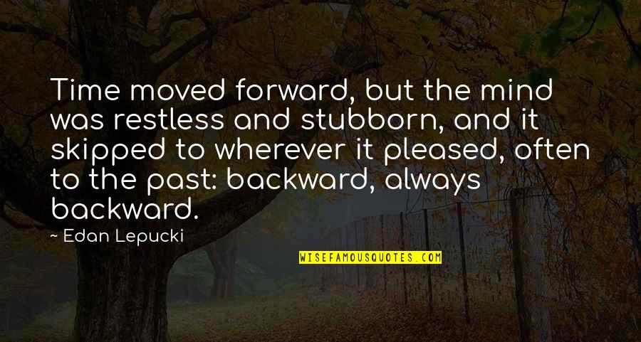 Message In A Bottle Sparks Quotes By Edan Lepucki: Time moved forward, but the mind was restless Message In A Bottle Sparks Quotes By Edan Lepucki: Time moved forward, but the mind was restless