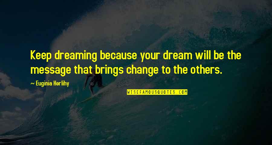 Message Inspirational Quotes By Euginia Herlihy: Keep dreaming because your dream will be the