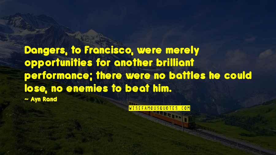 Message Received Quotes By Ayn Rand: Dangers, to Francisco, were merely opportunities for another