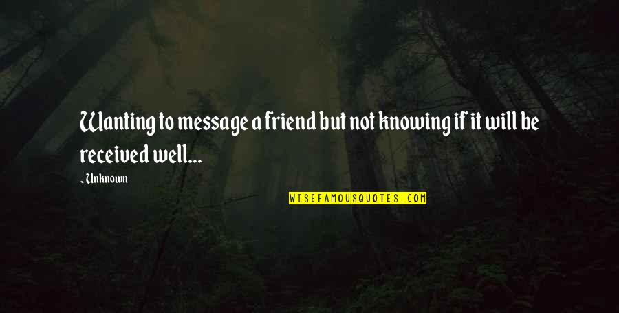 Message Received Quotes By Unknown: Wanting to message a friend but not knowing