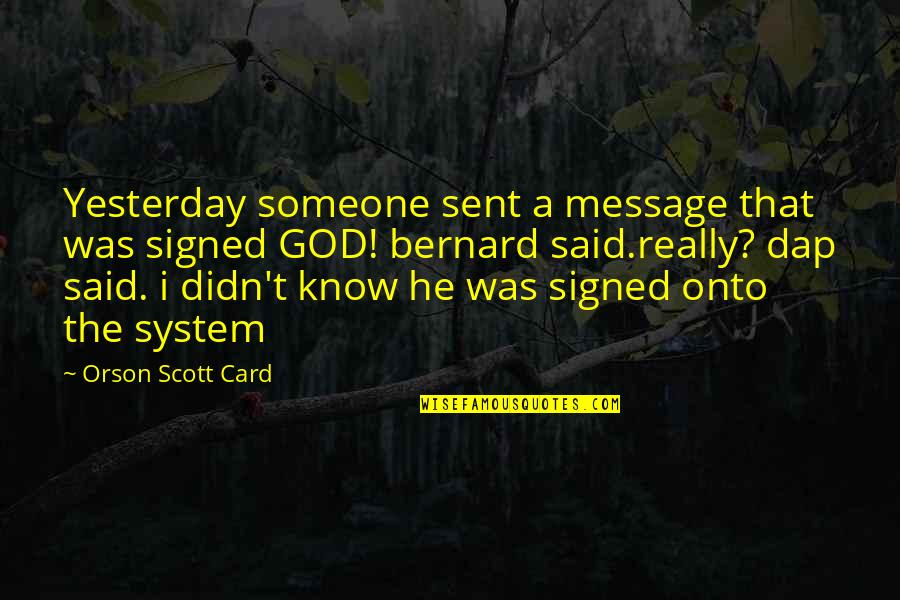 Message Sent Quotes By Orson Scott Card: Yesterday someone sent a message that was signed