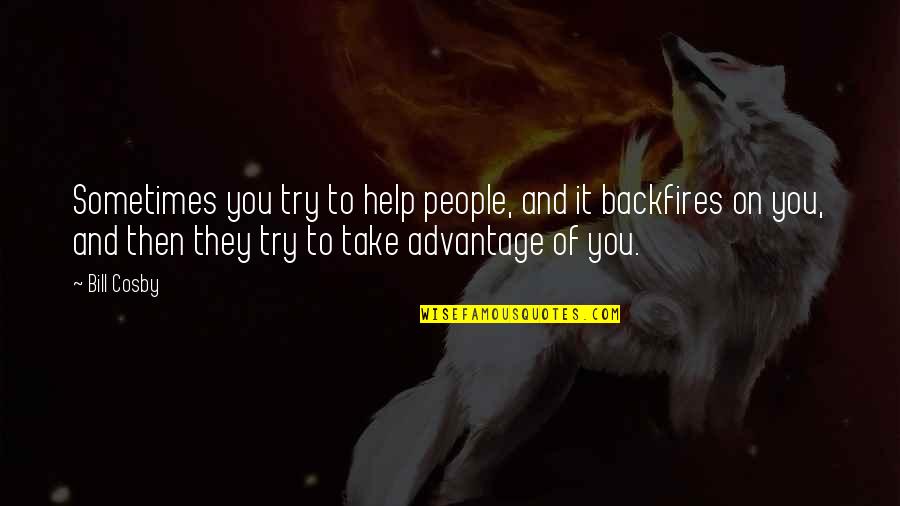 Message To My Haters Quotes By Bill Cosby: Sometimes you try to help people, and it Message To My Haters Quotes By Bill Cosby: Sometimes you try to help people, and it