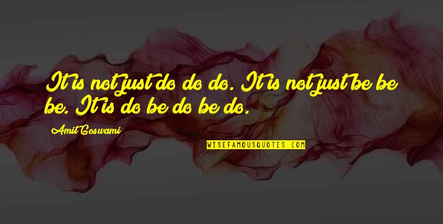 Messages For Him Quotes By Amit Goswami: It is not just do do do. It
