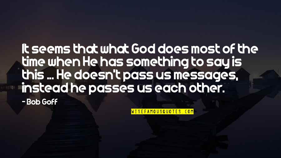 Messages From God Quotes By Bob Goff: It seems that what God does most of