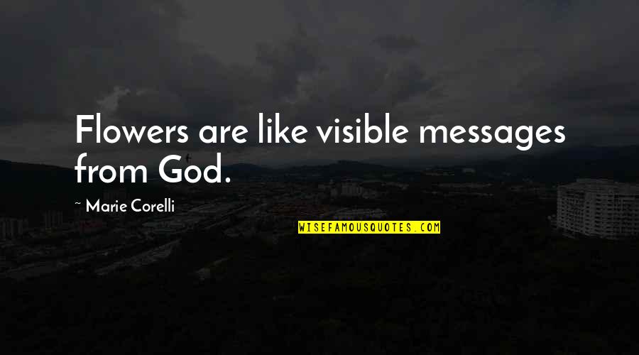 Messages From God Quotes By Marie Corelli: Flowers are like visible messages from God.