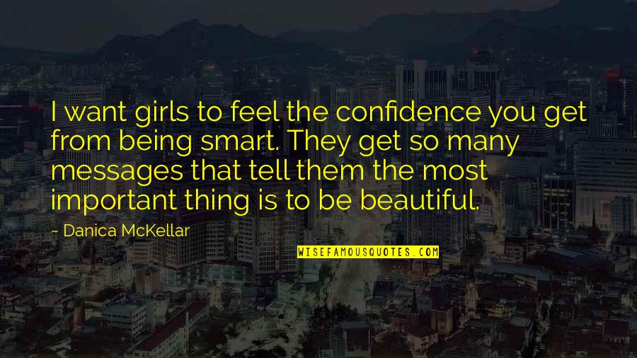 Messages From You Quotes By Danica McKellar: I want girls to feel the confidence you Messages From You Quotes By Danica McKellar: I want girls to feel the confidence you