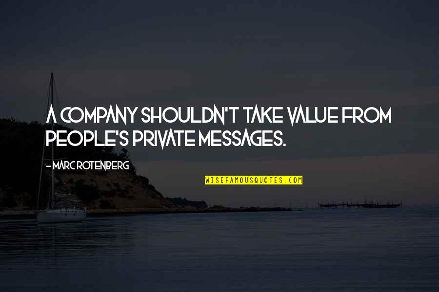 Messages From You Quotes By Marc Rotenberg: A company shouldn't take value from people's private Messages From You Quotes By Marc Rotenberg: A company shouldn't take value from people's private