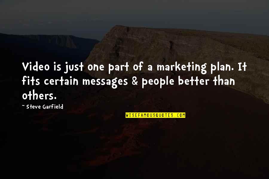 Messages From You Quotes By Steve Garfield: Video is just one part of a marketing Messages From You Quotes By Steve Garfield: Video is just one part of a marketing