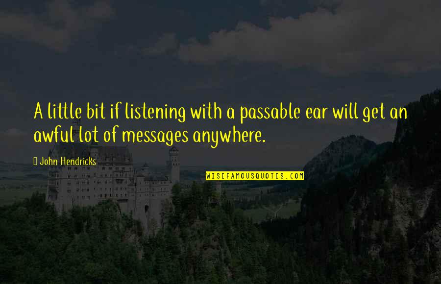 Messages In Music Quotes By John Hendricks: A little bit if listening with a passable