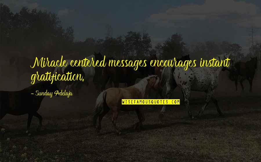 Messages Of Miracles Quotes By Sunday Adelaja: Miracle centered messages encourages instant gratification.