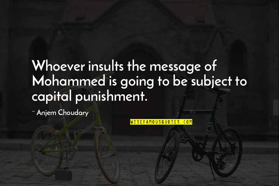 Messages Quotes By Anjem Choudary: Whoever insults the message of Mohammed is going