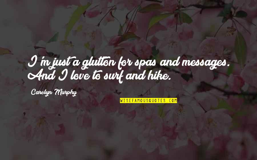 Messages Quotes By Carolyn Murphy: I'm just a glutton for spas and messages.