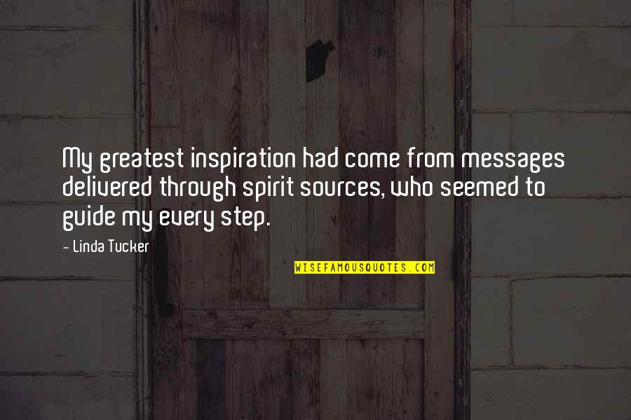 Messages Quotes By Linda Tucker: My greatest inspiration had come from messages delivered