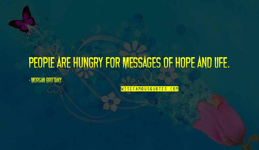 Messages Quotes By Morgan Brittany: People are hungry for messages of hope and