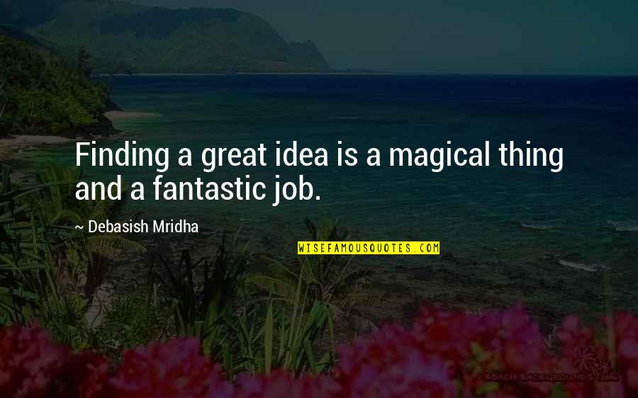 Messages Received Quotes By Debasish Mridha: Finding a great idea is a magical thing