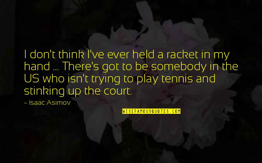 Messaggio Subliminale Quotes By Isaac Asimov: I don't think I've ever held a racket Messaggio Subliminale Quotes By Isaac Asimov: I don't think I've ever held a racket