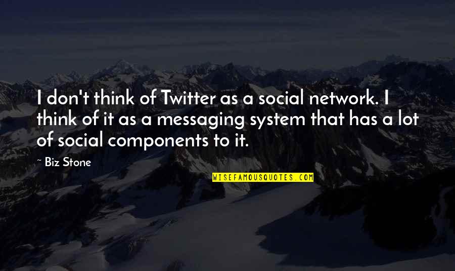 Messaging Quotes By Biz Stone: I don't think of Twitter as a social