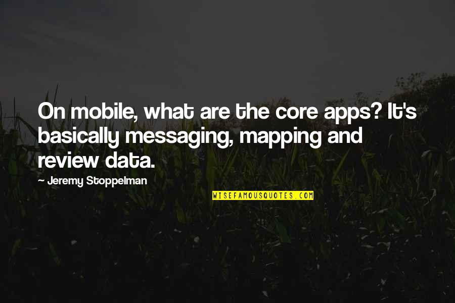 Messaging Quotes By Jeremy Stoppelman: On mobile, what are the core apps? It's