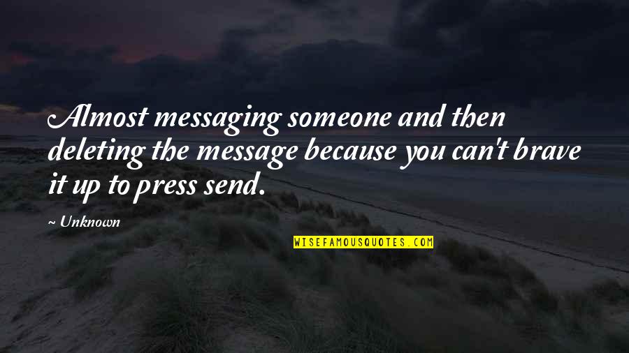 Messaging Quotes By Unknown: Almost messaging someone and then deleting the message