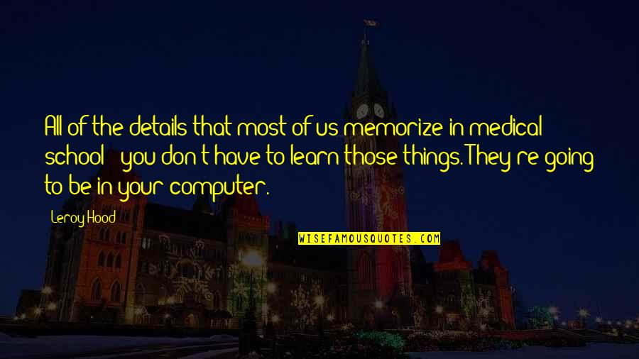 Messala Lj Quotes By Leroy Hood: All of the details that most of us Messala Lj Quotes By Leroy Hood: All of the details that most of us